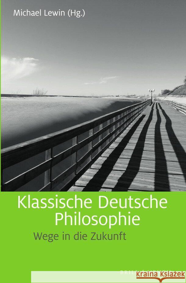 Klassische Deutsche Philosophie: Wege in die Zukunft Michael Lewin 9783957433008