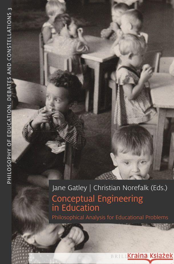 Conceptual Engineering in Education: Philosophical Analysis for Educational Problems Christian Norefalk, Jane Gatley 9783957433039