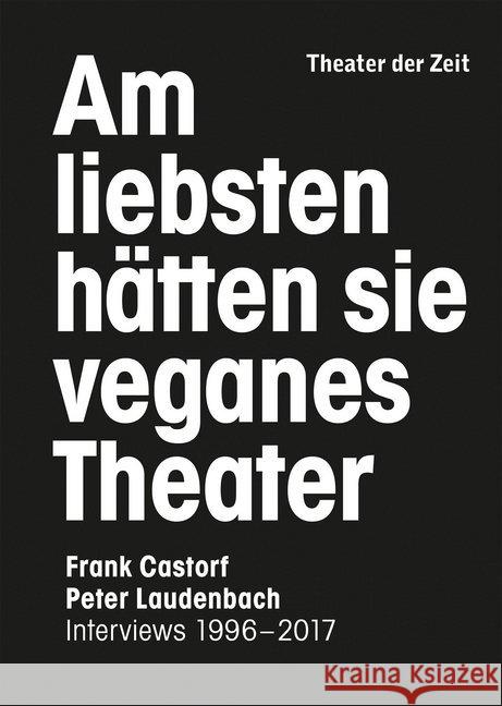 Am liebsten hätten sie veganes Theater : Interviews 1996-2017 Castorf, Frank; Laudenbach, Peter 9783957491329