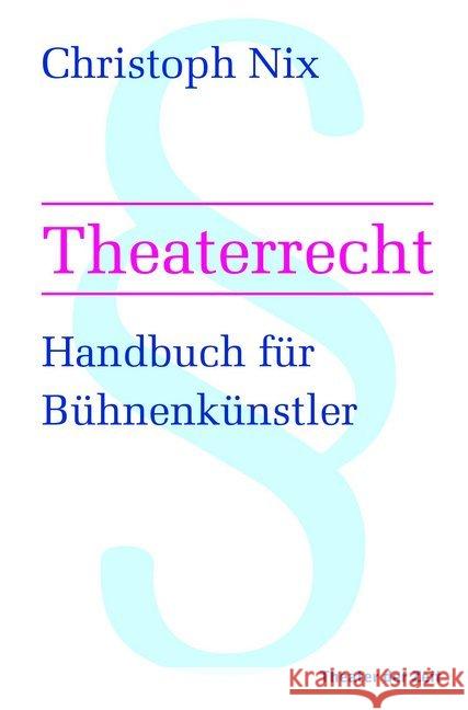 Theaterrecht : Handbuch für Bühnenkünstler Nix, Christoph 9783957491589 Verlag Theater der Zeit