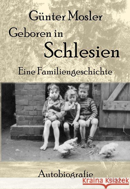 Geboren in Schlesien : Eine Familiengeschichte - Autobiografie Mosler, Günter 9783957535276