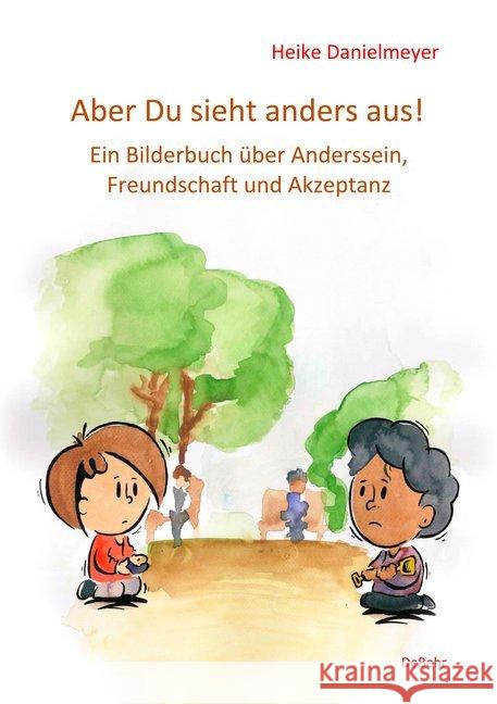 Aber du siehst anders aus! : Ein Bilderbuch über Anderssein, Freundschaft und Akzeptanz Danielmeyer, Heike 9783957536204