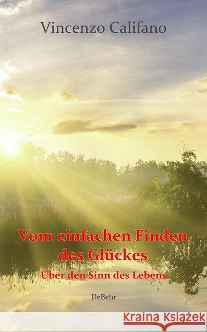 Vom einfachen Finden des Glücks - Über den Sinn des Lebens Califano, Vincenzo 9783957537805