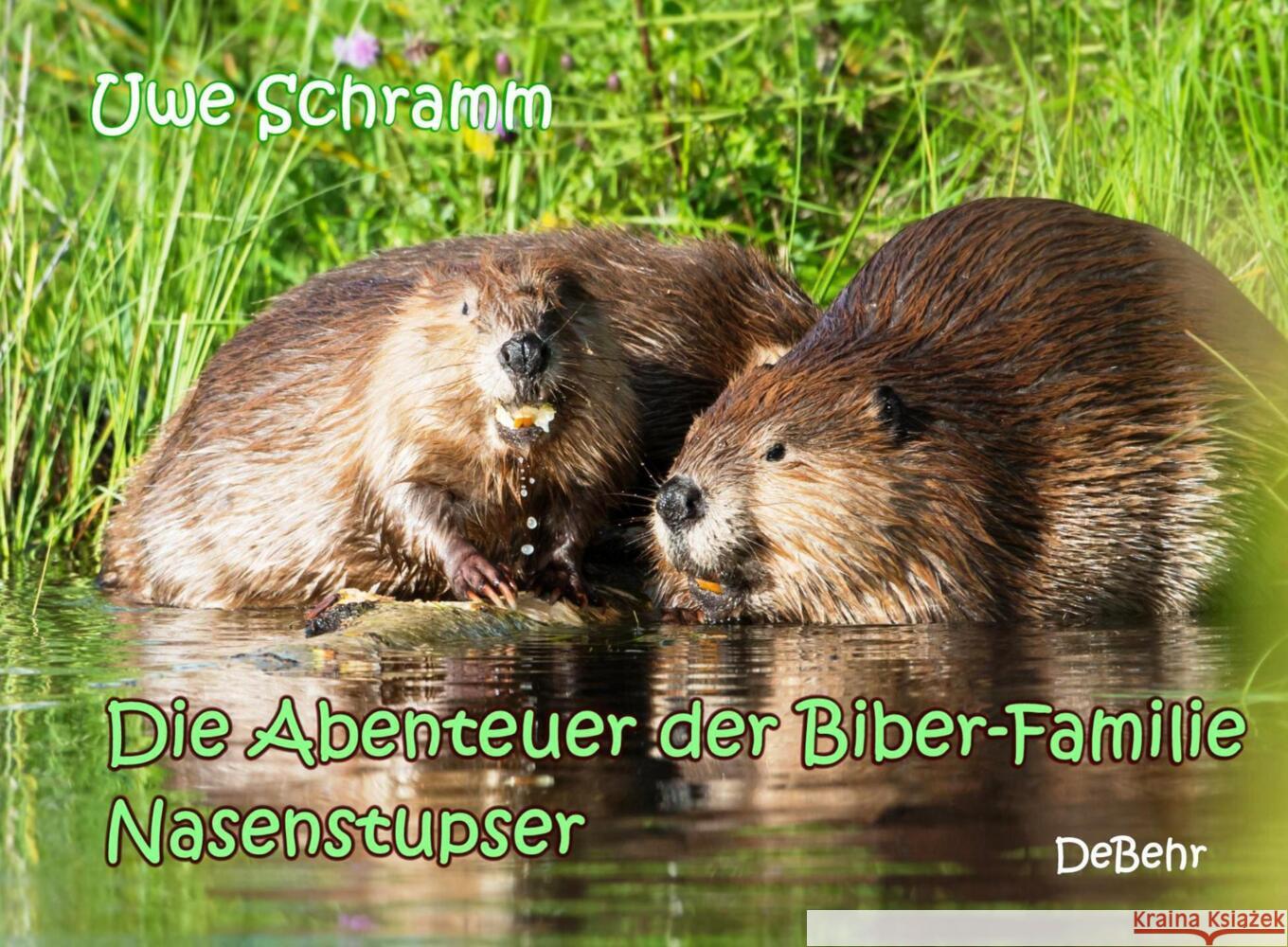 Die Abenteuer der Biber-Familie Nasenstupser Schramm, Uwe 9783957538277