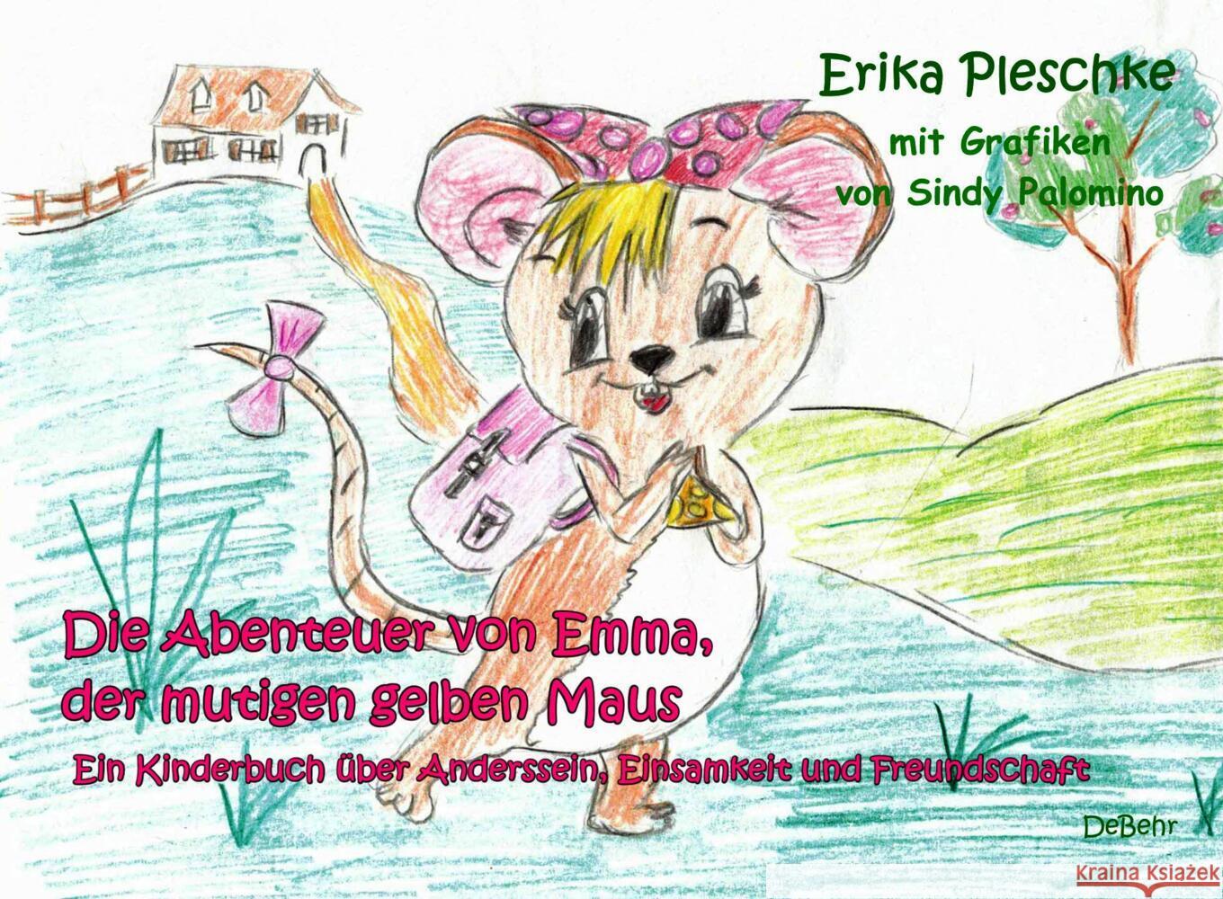 Die Abenteuer von Emma, der mutigen gelben Maus - Ein Kinderbuch über Anderssein, Einsamkeit und Freundschaft Pleschke, Erika 9783957538628