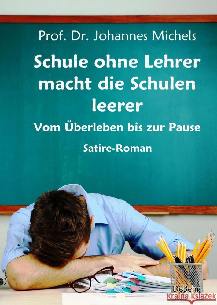 Schule ohne Lehrer macht die Schulen leerer - Vom Überleben bis zur Pause - Satire-Roman Prof. Dr. Michels, Johannes 9783957539120 DeBehr