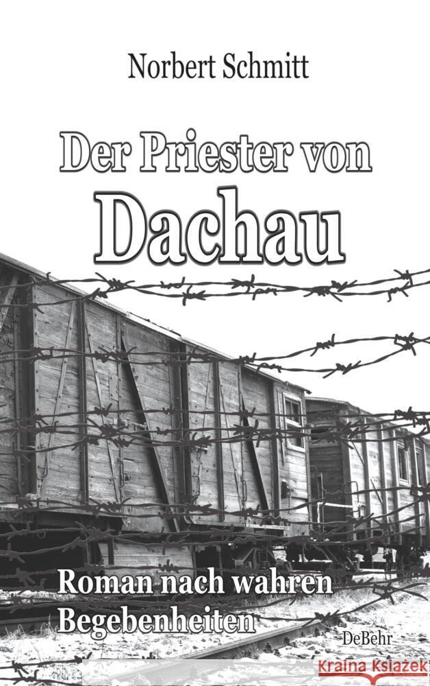 Der Priester von Dachau - Roman nach wahren Begebenheiten Schmitt, Norbert 9783957539434 DeBehr