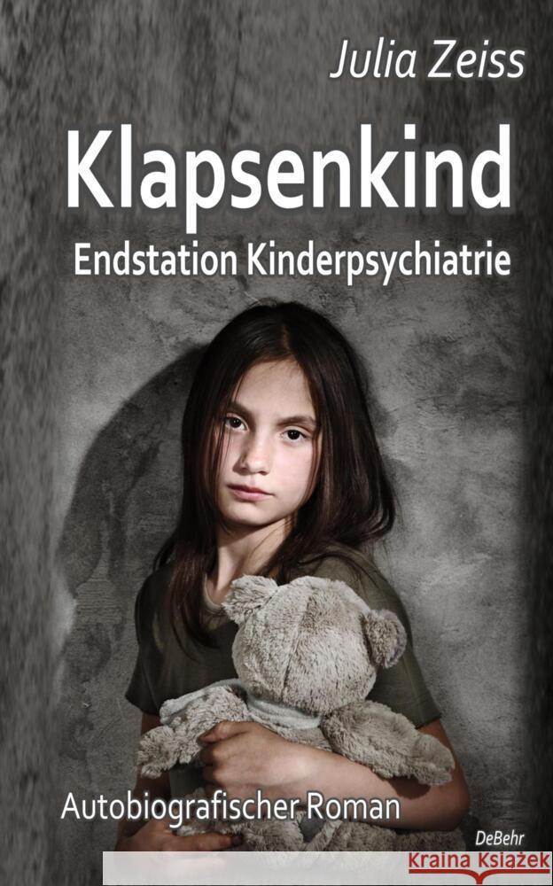 Klapsenkind - Endstation Kinderpsychiatrie - Autobiografischer Roman Zeiss, Julia 9783957539922 DeBehr