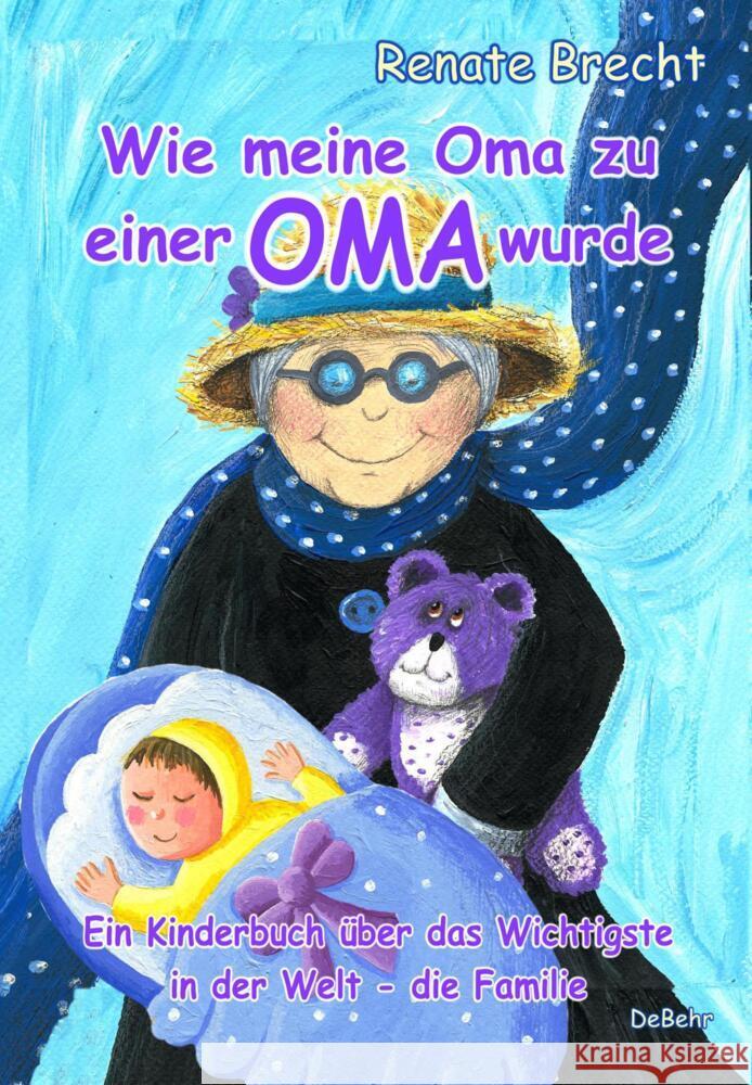 Wie meine Oma zu einer Oma wurde - Ein Kinderbuch über das Wichtigste in der Welt - die Familie Brecht, Renate 9783957539953
