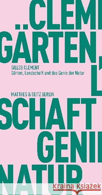 Gärten, Landschaft und das Genie der Natur Clément, Gilles 9783957570253 Matthes & Seitz Berlin