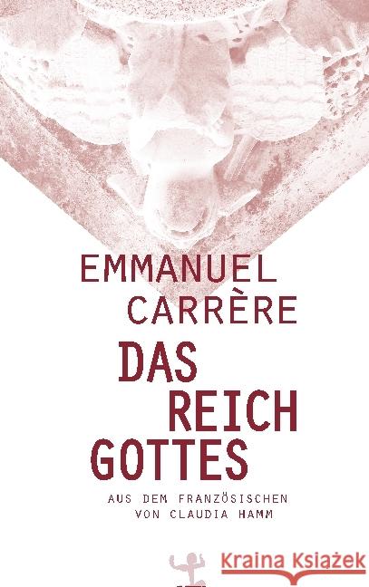 Das Reich Gottes : Ausgezeichnet mit dem Prix Litteraire du Journal Le Monde 2014 und dem Prix du meilleur livre de l'année 2014 Carrère, Emmanuel 9783957572264
