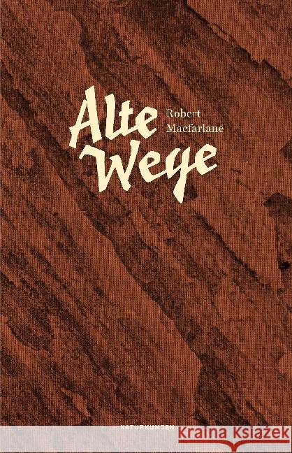 Alte Wege : Ausgezeichnet mit dem Dolman Best Travel Book Award 2013 und dem ITB BuchAward; Das literarische Reisebuch 2017 Macfarlane, Robert 9783957572431 Matthes & Seitz Berlin