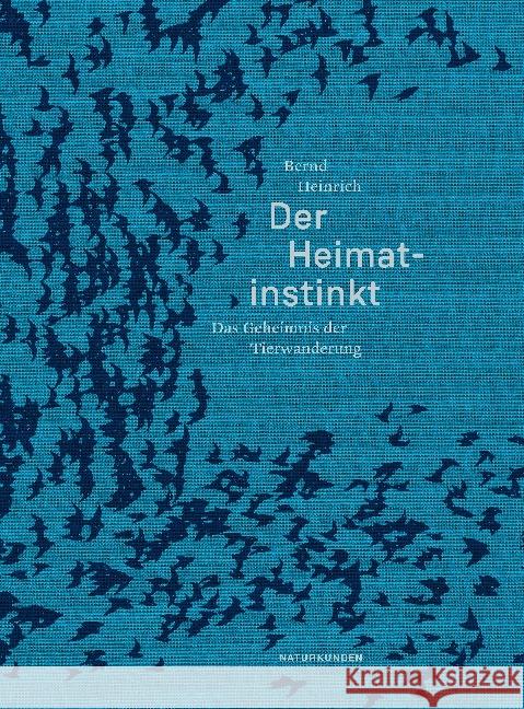 Der Heimatinstinkt : Das Geheimnis der Tierwanderung Heinrich, Bernd 9783957573322