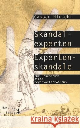 Skandalexperten, Expertenskandale : Zur Geschichte eines Gegenwartsproblems Hirschi, Caspar 9783957575258