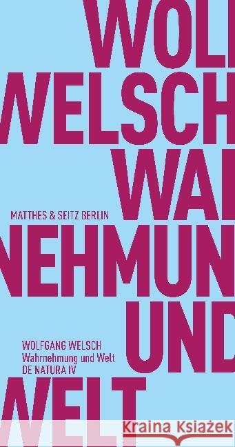 Wahrnehmung und Welt : Warum unsere Wahrnehmungen weltrichtig sein können Welsch, Wolfgang 9783957576057 Matthes & Seitz Berlin