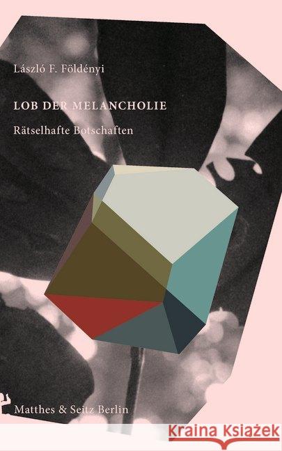 Lob der Melancholie : Rätselhafte Botschaften Földényi, László F. 9783957577085 Matthes & Seitz Berlin