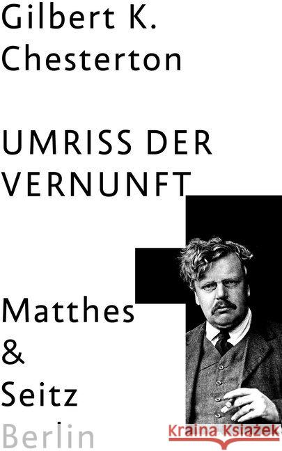 Umriss der Vernunft Chesterton, Gilbert K. 9783957577870 Matthes & Seitz Berlin