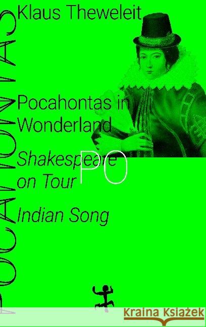 Pocahontas in Wonderland : Shakespeare on Tour. Indian Song Theweleit, Klaus 9783957579188