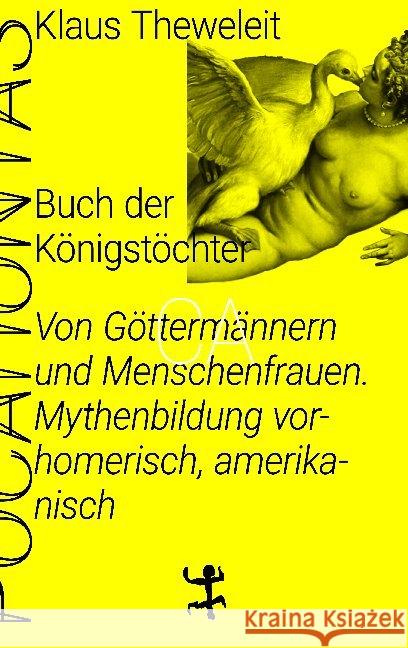 Buch der Königstöchter : Von Göttermännern und Menschenfrauen. Mythenbildung vorhomerisch, amerikanisch Theweleit, Klaus 9783957579195