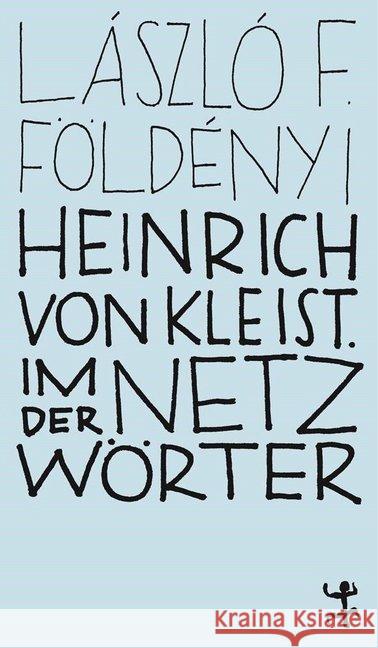 Heinrich von Kleist. Im Netz der Wörter Földényi, László F. 9783957579201