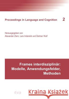 Frames interdisziplinär: Modelle, Anwendungsfelder, Methoden Alexander Ziem Lars Inderelst Detmer Wulf 9783957580023