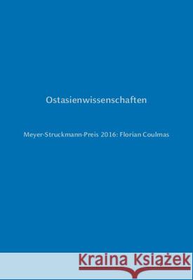 Ostasienwissenschaften : Meyer-Struckmann-Preis 2016: Florian Coulmas Ulrich Rosar 9783957580498