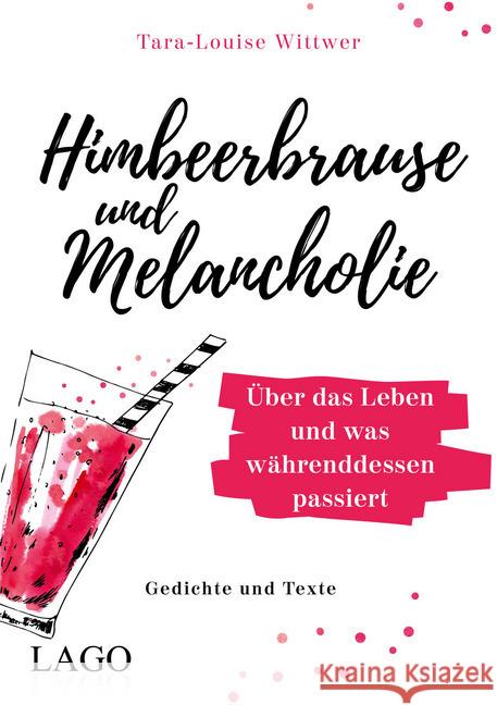 Himbeerbrause und Melancholie: Gedichte und Texte : Über das Leben und was währenddessen passiert Wittwer, Tara-Louise 9783957611895