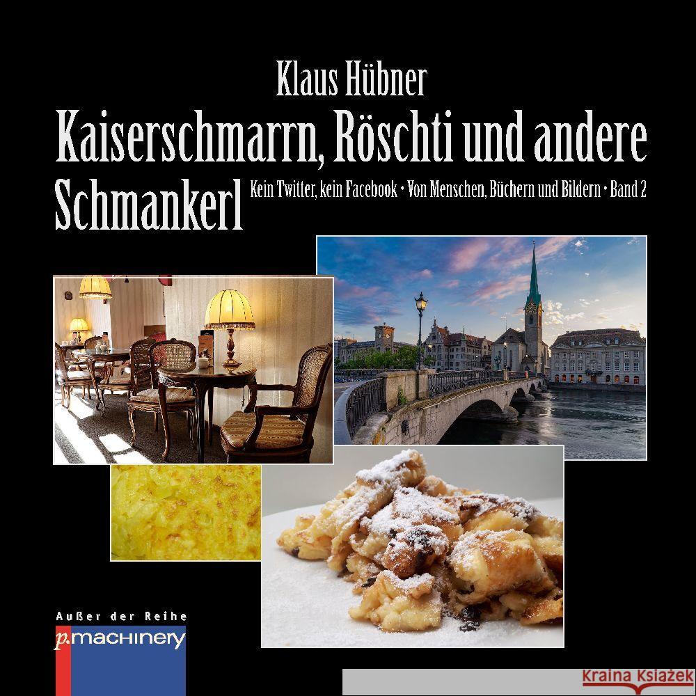 KAISERSCHMARRN, RÖSCHTI UND ANDERE SCHMANKERL : Kein Twitter, kein Facebook - Von Menschen, Büchern und Bildern - Band 2 Hübner, Klaus 9783957651914