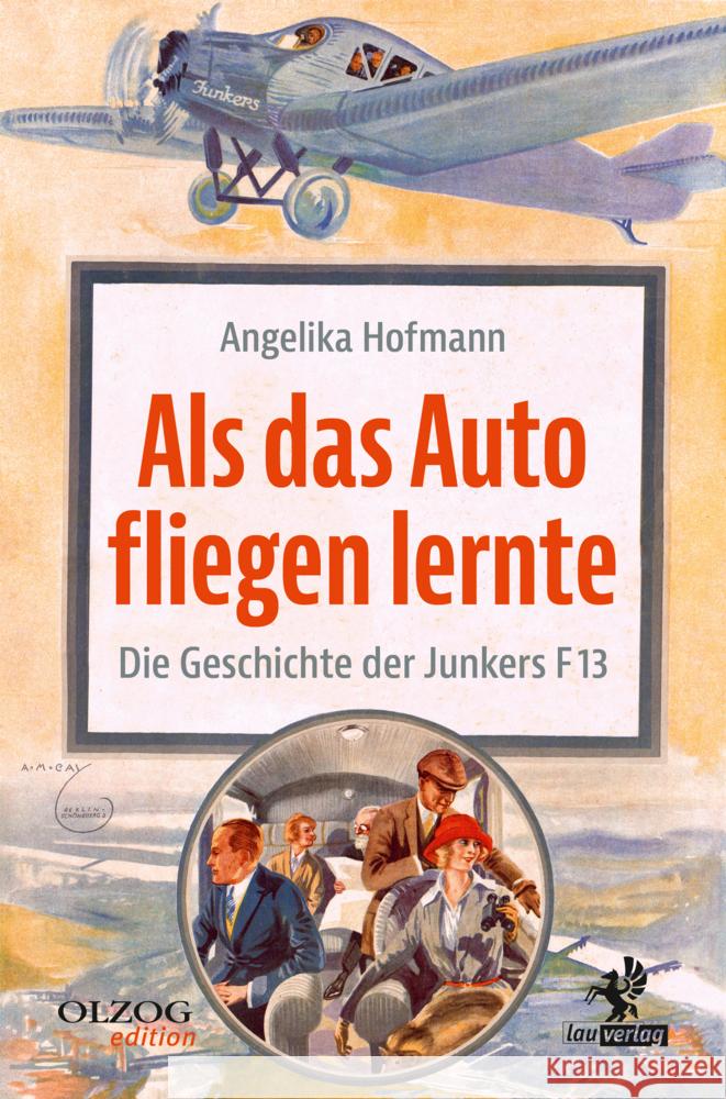 Als das Auto fliegen lernte : Die Geschichte der Junkers F 13 Hofmann, Angelika 9783957682093