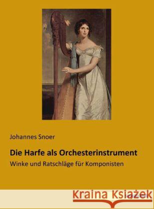 Die Harfe als Orchesterinstrument : Winke und Ratschläge für Komponisten Snoer, Johannes 9783957700117 Saxoniabuch.de