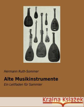 Alte Musikinstrumente : Ein Leitfaden für Sammler Ruth-Sommer, Hermann 9783957700360 Saxoniabuch.de