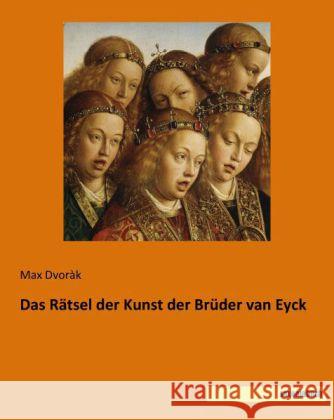 Das Rätsel der Kunst der Brüder van Eyck Dvoràk, Max 9783957700506 Saxoniabuch.de