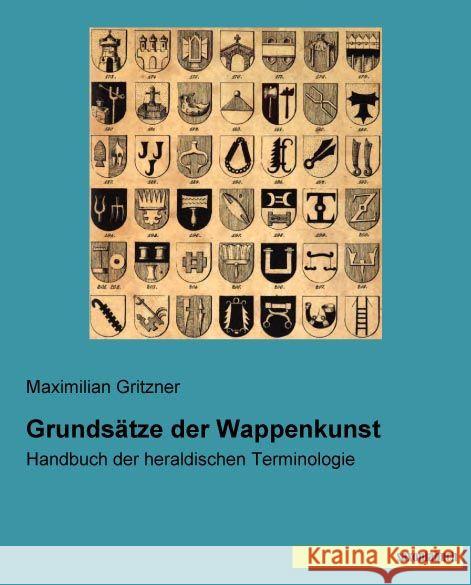 Grundsätze der Wappenkunst : Handbuch der heraldischen Terminologie Gritzner, Maximilian 9783957700889