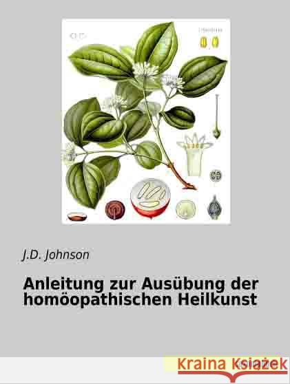 Anleitung zur Ausübung der homöopathischen Heilkunst Johnson, J. D. 9783957701022 Saxoniabuch.de