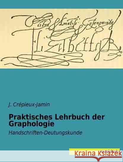 Praktisches Lehrbuch der Graphologie : Handschriften-Deutungskunde Crépieux-Jamin, J. 9783957701169