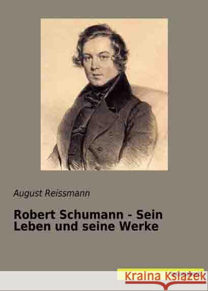 Robert Schumann - Sein Leben und seine Werke Reissmann, August 9783957701497 Saxoniabuch.de