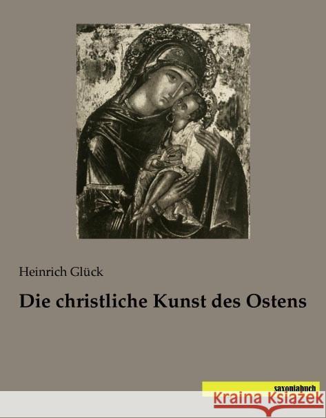 Die christliche Kunst des Ostens Glück, Heinrich 9783957701657