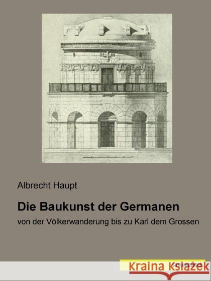 Die Baukunst der Germanen : von der Völkerwanderung bis zu Karl dem Grossen Haupt, Albrecht 9783957701732