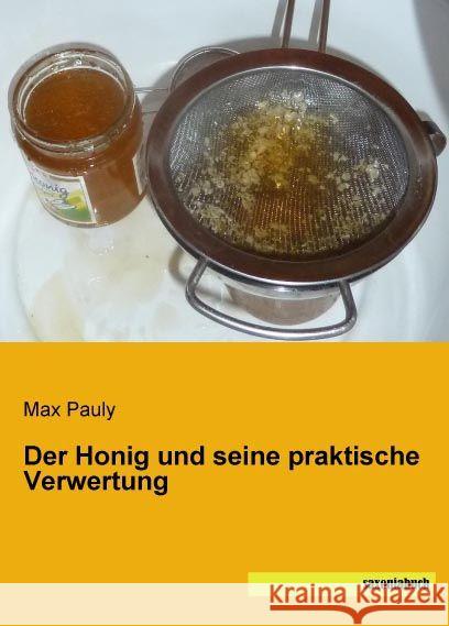 Der Honig und seine praktische Verwertung Pauly, Max 9783957702067