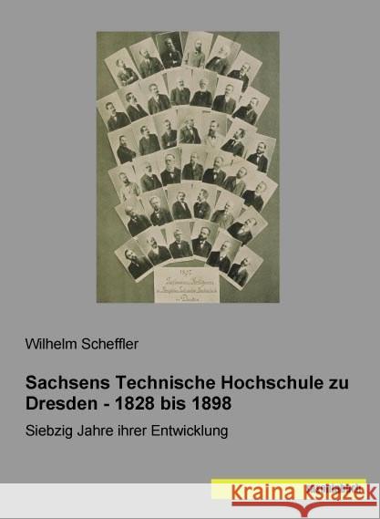 Sachsens Technische Hochschule zu Dresden - 1828 bis 1898 : Siebzig Jahre ihrer Entwicklung Scheffler, Wilhelm 9783957702180 Saxoniabuch.de