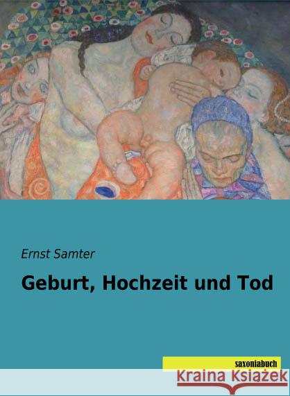 Geburt, Hochzeit und Tod Samter, Ernst 9783957702371 Saxoniabuch.de