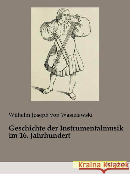 Geschichte der Instrumentalmusik im 16. Jahrhundert Wasielewski, Wilhelm J. von 9783957702463 Saxoniabuch.de