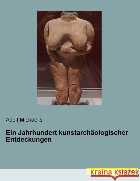 Ein Jahrhundert kunstarchäologischer Entdeckungen Michaelis, Adolf 9783957702524