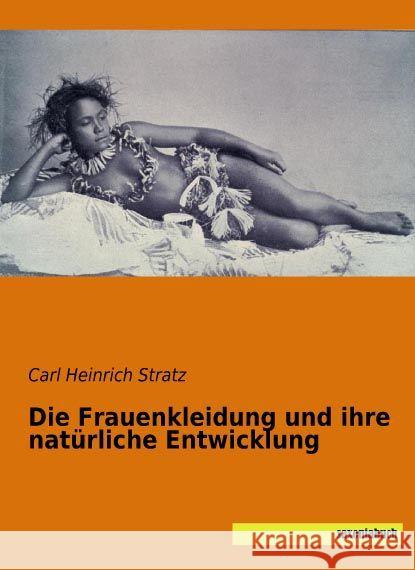 Die Frauenkleidung und ihre natürliche Entwicklung Stratz, Carl Heinrich 9783957702845 Saxoniabuch.de