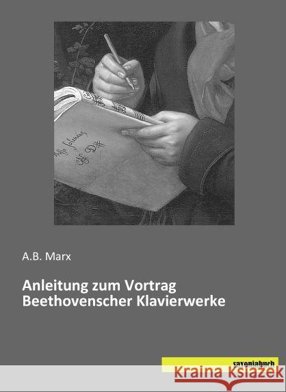 Anleitung zum Vortrag Beethovenscher Klavierwerke Marx, A. B. 9783957703392 Saxoniabuch.de