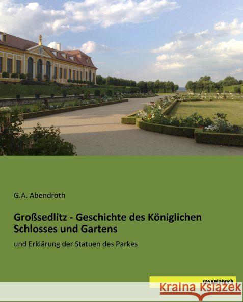 Großsedlitz - Geschichte des Königlichen Schlosses und Gartens : und Erklärung der Statuen des Parkes Abendroth, G. A. 9783957703484 Saxoniabuch.de