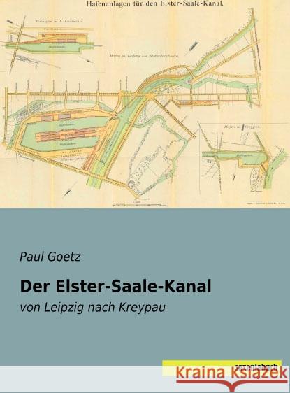 Der Elster-Saale-Kanal : von Leipzig nach Kreypau Goetz, Paul 9783957704191 Saxoniabuch.de