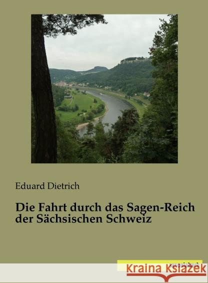 Die Fahrt durch das Sagen-Reich der Sächsischen Schweiz Dietrich, Eduard 9783957704467 Saxoniabuch.de