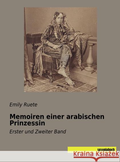 Memoiren einer arabischen Prinzessin : Erster und Zweiter Band Ruete, Emily 9783957704559