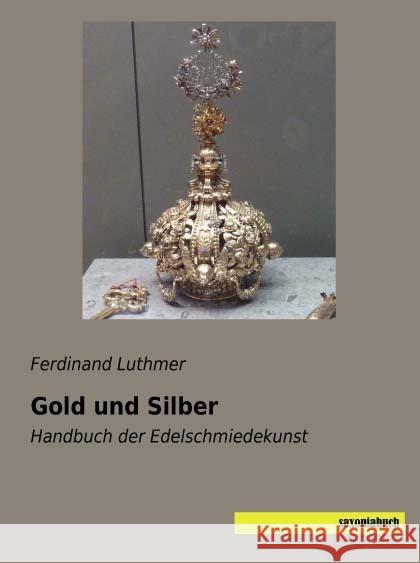 Gold und Silber : Handbuch der Edelschmiedekunst Luthmer, Ferdinand 9783957704689